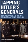 Image for Tapping Hitler&#39;s generals  : transcripts of secret conversations, 1942-45