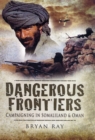 Image for Dangerous frontiers  : campaigning in Somaliland and Oman