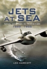 Image for Jets at sea  : naval aviation in transition 1945-1955