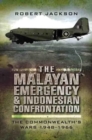 Image for The Malayan Emergency and Indonesian confrontation  : the Commonwealth&#39;s wars, 1948-1966