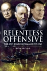 Image for The relentless offensive  : war and Bomber Command, 1939-1945
