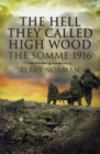Image for The hell they called High Wood  : the Somme 1916