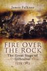 Image for Fire Over the Rock: the Great Siege of Gibraltar 1779-1783
