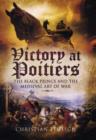 Image for Victory at Poitiers: the Black Prince and the Medieval Art of War