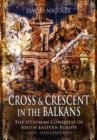 Image for Cross and crescent in the Balkans  : the Ottoman conquest of Southeastern Europe (14th - 15th centuries)