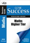 Image for GCSE Maths Success Higher Tier Revision Guide