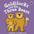 Image for Goldilocks and the three bears  : a touch and feel book