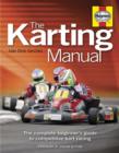 Image for The karting manual  : the complete beginner&#39;s guide to competitive kart racing