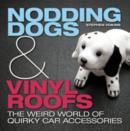 Image for Nodding dogs &amp; vinyl roofs  : the weird world of quirky car accessories