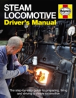 Image for Steam locomotive driver&#39;s manual  : the step-by-step guide to preparing, firing and driving a steam locomotive
