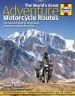 Image for The world&#39;s great adventure motorcycle routes  : the essential guide to the greatest motorcycle rides in the world