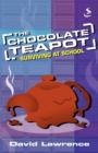 Image for The chocolate teapot  : surviving at school