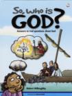 Image for So, Who is God? : Answers to Real Questions About God