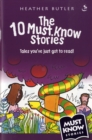 Image for The 10 Must Know Stories : Tales You&#39;ve Just Got to Read!