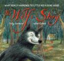 Image for The wolf&#39;s story  : what really happened to Little Red Riding Hood