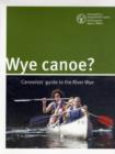Image for Wye canoe  : canoeist guide to the River Wye