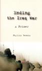 Image for Ending the Iraq War  : a primer