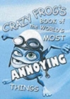Image for Crazy Frog&#39;s book of the world&#39;s most annoying things