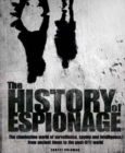 Image for The history of espionage  : the clandestine world of surveillance, spying and intelligence, from ancient times to the post-9/11 world