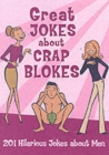Image for Great jokes about crap blokes  : 201 hilarious jokes about men