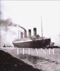 Image for The Titanic  : the extraordinary story of the &#39;unsinkable&#39; ship