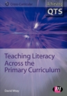 Image for Teaching literacy across the primary curriculum