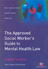Image for The approved social worker&#39;s guide to mental health law