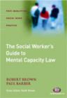 Image for The social worker&#39;s guide to the Mental Capacity Act 2005