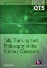 Image for Talk, Thinking and Philosophy in the Primary Classroom