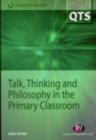 Image for Talk, thinking and philosophy in the primary classroom