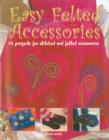 Image for Easy felted accessories  : 25 projects for stitched and felted accessories