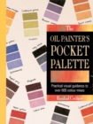 Image for The oil painter&#39;s pocket palette  : practical visual guidance to over 600 colour mixes