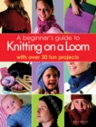 Image for A Beginner&#39;s Guide to Knitting on a Loom