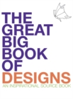 Image for The great big book of designs  : an inspirational source book