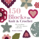 Image for 150 blocks to knit &amp; crochet  : the anything-but-the-square collection