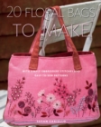 Image for 20 floral bags to make  : with simple embroidery stitches and easy-to-sew patterns