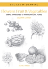 Image for Flowers, fruit & vegetables  : simple approaches to drawing natural forms