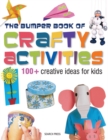Image for The bumper book of crafty activities  : 100+ creative ideas for kids