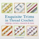 Image for Exquisite trims in thread crochet  : edgings, corners, crescents &amp; more