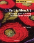 Image for The Textile Artist: Felt &amp; Fibre Art