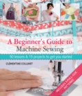Image for A Beginner&#39;s Guide to Machine Sewing