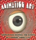 Image for Animation art  : from pencil to pixel, the history of cartoon, anime &amp; CGI