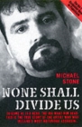 Image for None shall divide us  : to some he is a hero; the IRA want him dead; this is the true story of the artist who was Ireland&#39;s most notorious assassin