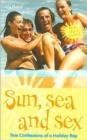 Image for Sun, sea and sex  : true confessions of a holiday rep