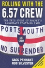 Image for Rolling with the 6.57 crew  : the true story of Pompey&#39;s legendary football fans