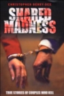 Image for Shared madness  : true stories of couples who kill