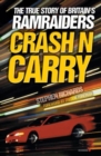 Image for Crash n carry  : the true stories of Britain&#39;s ramraiders