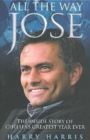 Image for All the way Jose  : the inside story of Chelsea&#39;s greatest year ever