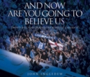 Image for And now are you going to believe us  : twenty-five years behind the scenes at Chelsea FC
