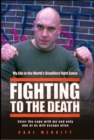 Image for Fighting to the death  : my life in the world&#39;s deadliest fight game